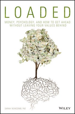 Book review: "Loaded: Money, Psychology and How to Get Ahead without leaving your values behind."