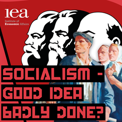 IEA: Socialism - Good idea, badly done?