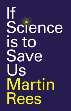 'If Science is to Save Us' by Martin Rees
