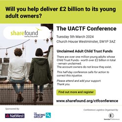 The huge quantum of unclaimed adult-owned Child Trust Funds in the United Kingdom is a massive injustice for young people from disadvantaged and low-income backgrounds. Politicians, account providers and regulators need to take urgent action to tackle the £2 billion challenge. Come and join us at the CTF Conference on Tuesday 5th March